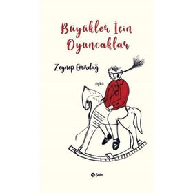 Büyükler İçin Oyuncaklar - Zeynep Emirdağ
