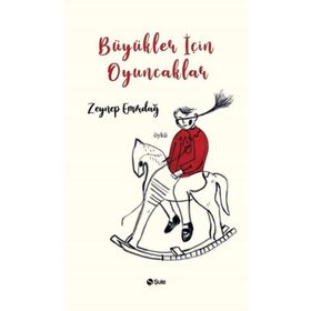 Büyükler İçin Oyuncaklar - Zeynep Emirdağ