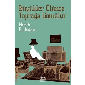 BÜYÜKLER ÖLÜNCE TOPRAĞA GÖMÜLÜR - NEZIH ERDOĞAN
