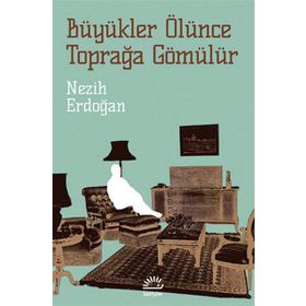 BÜYÜKLER ÖLÜNCE TOPRAĞA GÖMÜLÜR - NEZIH ERDOĞAN