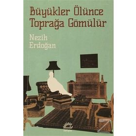 BÜYÜKLER ÖLÜNCE TOPRAĞA GÖMÜLÜR - NEZIH ERDOĞAN