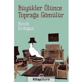 BÜYÜKLER ÖLÜNCE TOPRAĞA GÖMÜLÜR - NEZIH ERDOĞAN