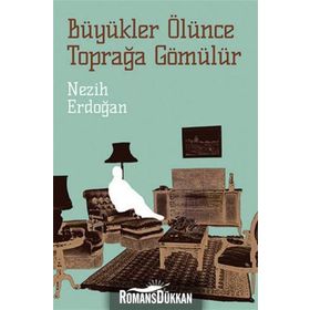 BÜYÜKLER ÖLÜNCE TOPRAĞA GÖMÜLÜR - NEZIH ERDOĞAN