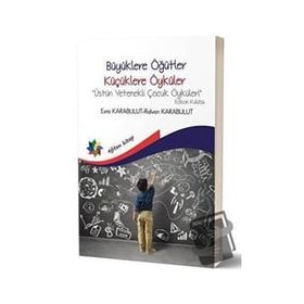 Büyüklere Öğütler Küçüklere Öyküler Üstün Yetenekli Çocuk Öyküleri Eğiten Kitap