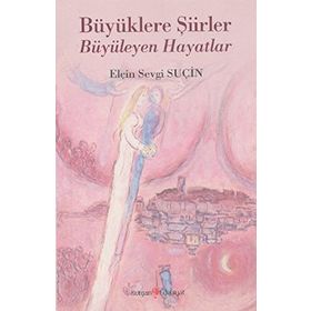Büyüklere Şiirler Büyüleyen Hayatlar - Elçin Sevgi Suçin