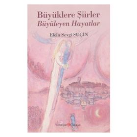 Büyüklere Şiirler Büyüleyen Hayatlar - Elçin Sevgi Suçin