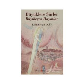 Büyüklere Şiirler Büyüleyen Hayatlar - Elçin Sevgi Suçin