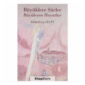 Büyüklere Şiirler Büyüleyen Hayatlar - Elçin Sevgi Suçin