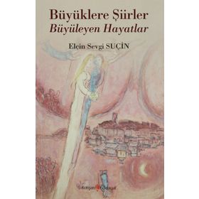 Büyüklere Şiirler Büyüleyen Hayatlar - Elçin Sevgi Suçin