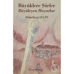 Büyüklere Şiirler Büyüleyen Hayatlar - Elçin Sevgi Suçin