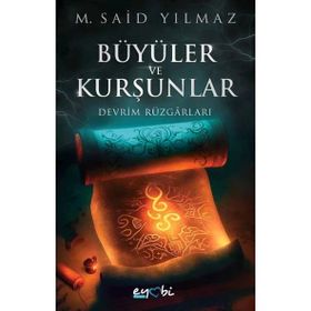 Büyüler ve Kurşunlar Devrim Rüzgarları - Eyobi Yayınları
