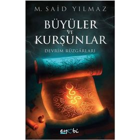 Büyüler ve Kurşunlar Devrim Rüzgarları - Eyobi Yayınları