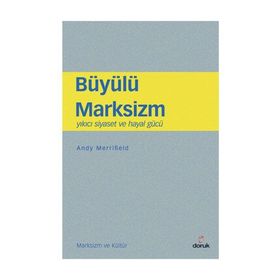 BÜYÜLÜ MARKSIZM YIKICI SIYASET VE HAYAL GÜCÜ - ANDY MERRIFIELD