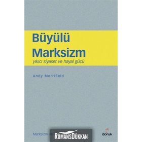 BÜYÜLÜ MARKSIZM YIKICI SIYASET VE HAYAL GÜCÜ - ANDY MERRIFIELD