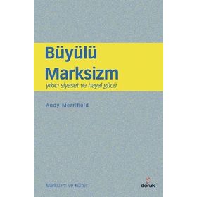 BÜYÜLÜ MARKSIZM YIKICI SIYASET VE HAYAL GÜCÜ - ANDY MERRIFIELD