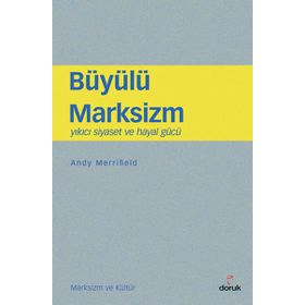 BÜYÜLÜ MARKSIZM YIKICI SIYASET VE HAYAL GÜCÜ - ANDY MERRIFIELD