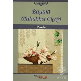 Büyülü Muhabbet Çiçeği - kollektif