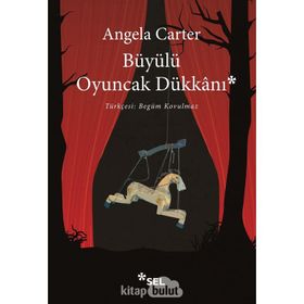 Büyülü Oyuncakçı Dükkanı - Angela Carter