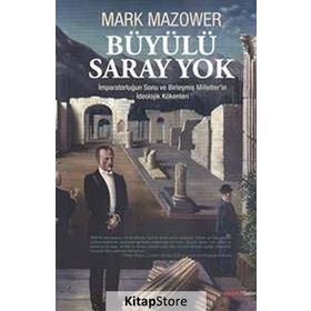 BÜYÜLÜ SARAY YOK İMPARATORLUĞUN SONU VE BIRLEŞMIŞ MILLETLERIN İDEOLOJIK KÖKENLERI - MARK MAZOWER