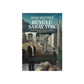 BÜYÜLÜ SARAY YOK İMPARATORLUĞUN SONU VE BIRLEŞMIŞ MILLETLERIN İDEOLOJIK KÖKENLERI - MARK MAZOWER