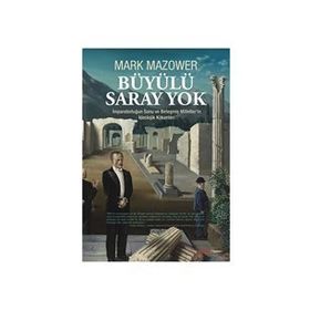 BÜYÜLÜ SARAY YOK İMPARATORLUĞUN SONU VE BIRLEŞMIŞ MILLETLERIN İDEOLOJIK KÖKENLERI - MARK MAZOWER