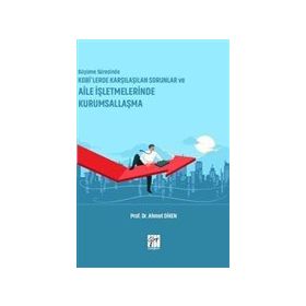 Büyüme Sürecinde KOBİ'lerde Karşılaşılan Sorunlar ve Aile İşletmelerinde Kurumsallaşma - Ahmet Diken