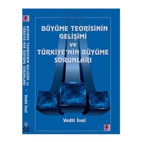 BÜYÜME TEORISININ GELIŞIMI VE TÜRKIYENIN BÜYÜME SORUNLARI - VEDIT İNAL