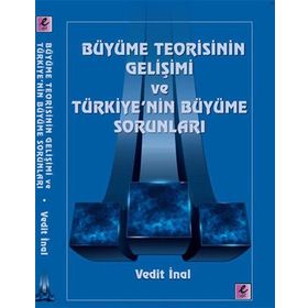 BÜYÜME TEORISININ GELIŞIMI VE TÜRKIYENIN BÜYÜME SORUNLARI - VEDIT İNAL