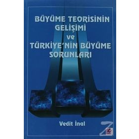 BÜYÜME TEORISININ GELIŞIMI VE TÜRKIYENIN BÜYÜME SORUNLARI - VEDIT İNAL