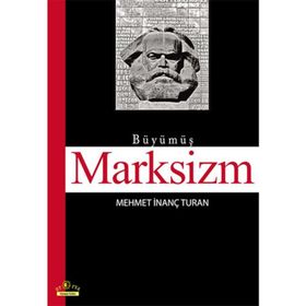 BÜYÜMÜŞ MARKSIZM - MEHMET İNANÇ TURAN