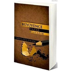 Büyünce Yazar Olacağım - Uğur Ziya Şimşek