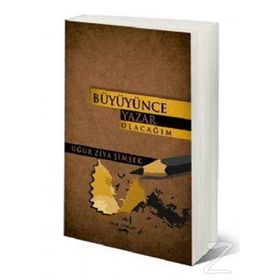 Büyünce Yazar Olacağım - Uğur Ziya Şimşek