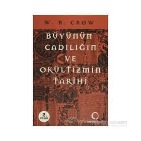BÜYÜNÜN, CADILIĞIN VE OKÜLTİZMİN TARIHI - W. B. CROW