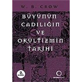 BÜYÜNÜN, CADILIĞIN VE OKÜLTİZMİN TARIHI - W. B. CROW