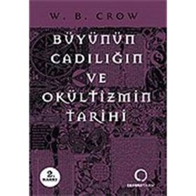 BÜYÜNÜN, CADILIĞIN VE OKÜLTİZMİN TARIHI - W. B. CROW