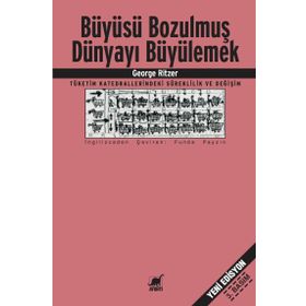 BÜYÜSÜ BOZULMUŞ DÜNYAYI BÜYÜLEMEK - GEORGE RITZER