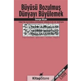 BÜYÜSÜ BOZULMUŞ DÜNYAYI BÜYÜLEMEK - GEORGE RITZER