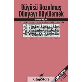 BÜYÜSÜ BOZULMUŞ DÜNYAYI BÜYÜLEMEK - GEORGE RITZER