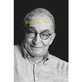 BÜYÜSÜN, YAZ! TOPLU ŞİİRLER 1969 - 2005 - HILMI YAVUZ