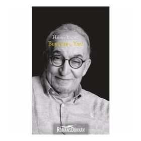 BÜYÜSÜN, YAZ! TOPLU ŞİİRLER 1969 - 2005 - HILMI YAVUZ