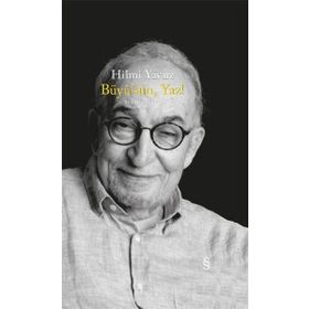 BÜYÜSÜN, YAZ! TOPLU ŞİİRLER 1969 - 2005 - HILMI YAVUZ