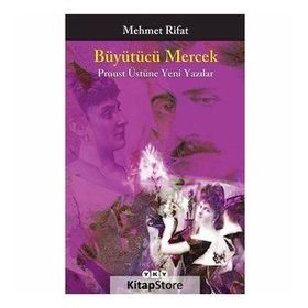 Büyütücü Mercek Proust Üstüne Yeni Yazılar - Mehmet Rifat
