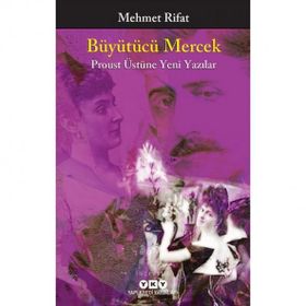 Büyütücü Mercek Proust Üstüne Yeni Yazılar - Mehmet Rifat
