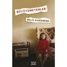 Büyüyemeyenler - Melis Danişmend