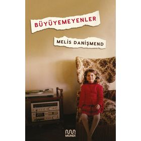 Büyüyemeyenler - Melis Danişmend