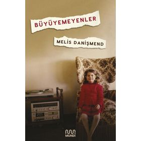 Büyüyemeyenler - Melis Danişmend