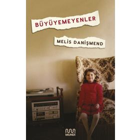 Büyüyemeyenler - Melis Danişmend