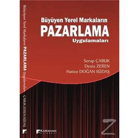 Büyüyen Yerel Markaların Pazarlama Uygulamaları - Serap Çabuk Deniz Zeren Hatice Doğan Südaş