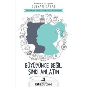Büyüyünce Değil Şimdi Anlatın - Gülyan Kabaş