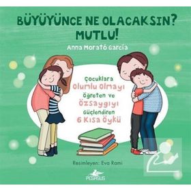 Büyüyünce Ne Olacaksın? Mutlu! - Anna Morató García